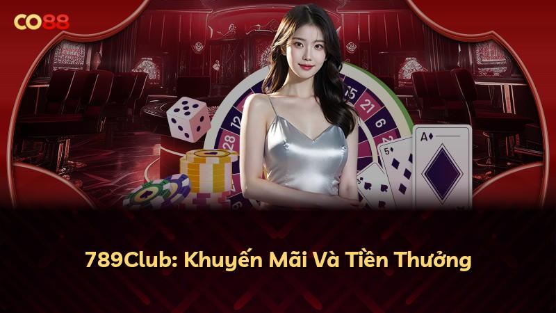 789Club: Khuyến Mãi Và Tiền Thưởng