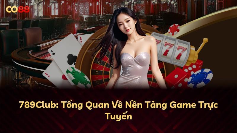 789Club: Tổng Quan Về Nền Tảng Game Trực Tuyến