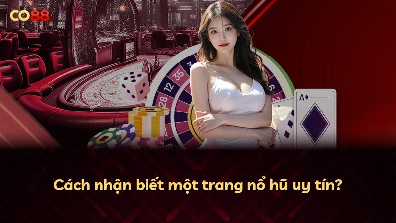 Cách nhận biết một trang nổ hũ uy tín?