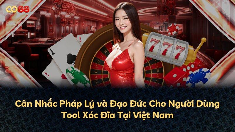 Cân Nhắc Pháp Lý và Đạo Đức Cho Người Dùng Tool Xóc Đĩa Tại Việt Nam