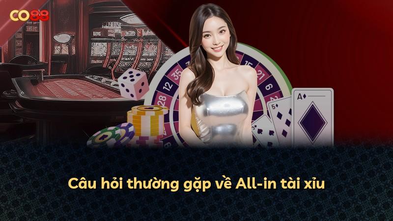 Câu hỏi thường gặp về All-in tài xỉu