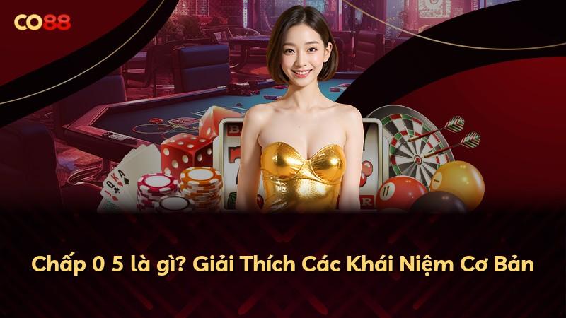Chấp 0 5 là gì? Giải Thích Các Khái Niệm Cơ Bản
