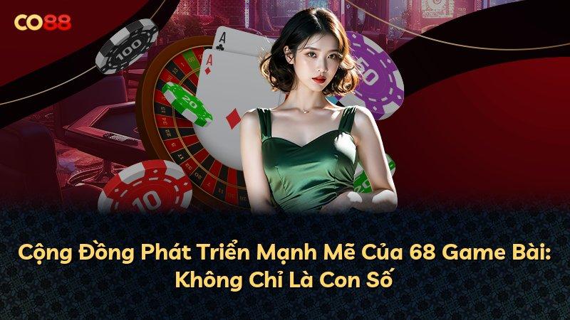 Cộng Đồng Phát Triển Mạnh Mẽ Của 68 Game Bài: Không Chỉ Là Con Số