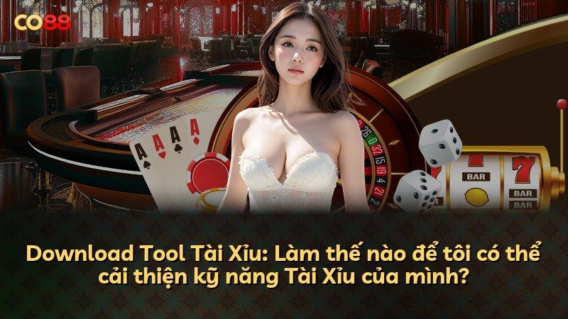 Download Tool Tài Xỉu: Làm thế nào để tôi có thể cải thiện kỹ năng Tài Xỉu của mình?