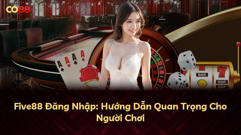 Five88 Đăng Nhập: Hướng Dẫn Quan Trọng Cho Người Chơi