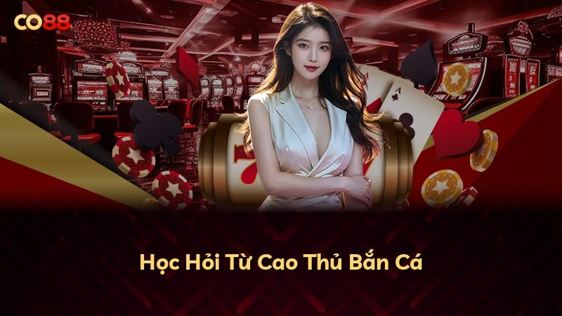 Học Hỏi Từ Cao Thủ Bắn Cá