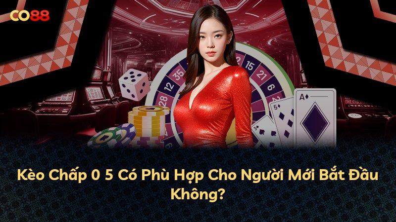 Kèo Chấp 0 5 Có Phù Hợp Cho Người Mới Bắt Đầu Không?
