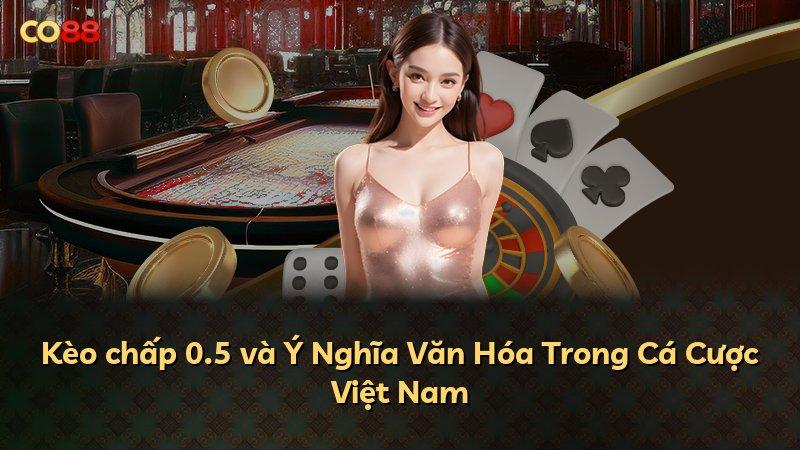 Kèo chấp 0.5 và Ý Nghĩa Văn Hóa Trong Cá Cược Việt Nam