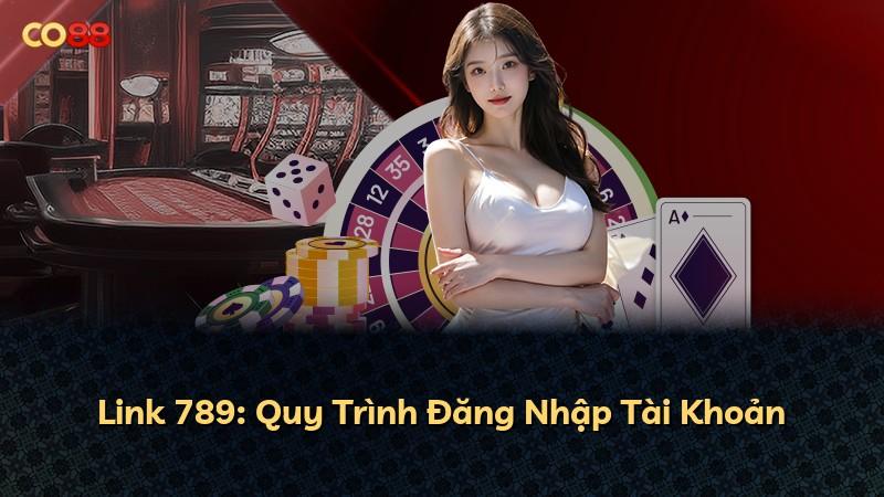 Link 789: Quy Trình Đăng Nhập Tài Khoản