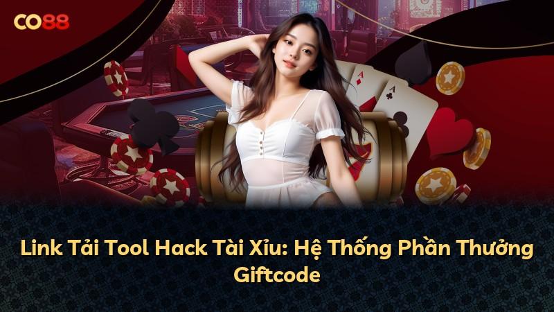 Link Tải Tool Hack Tài Xỉu: Hệ Thống Phần Thưởng Giftcode