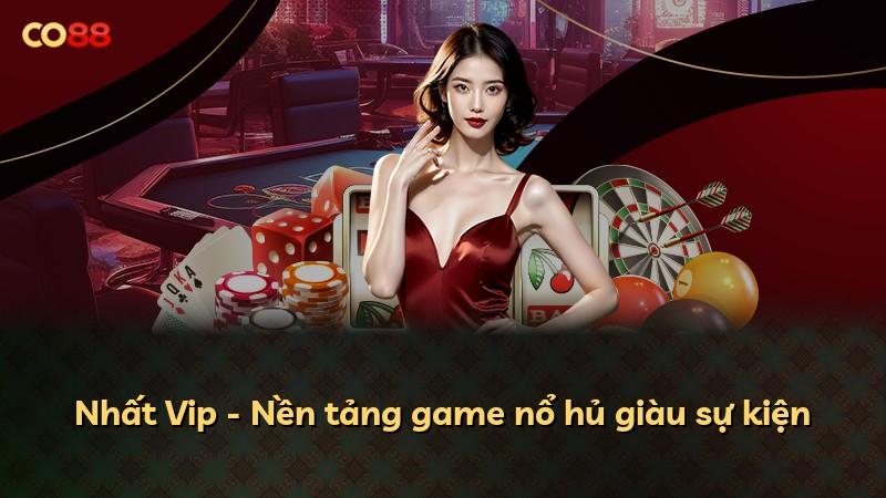 Nhất Vip - Nền tảng game nổ hủ giàu sự kiện