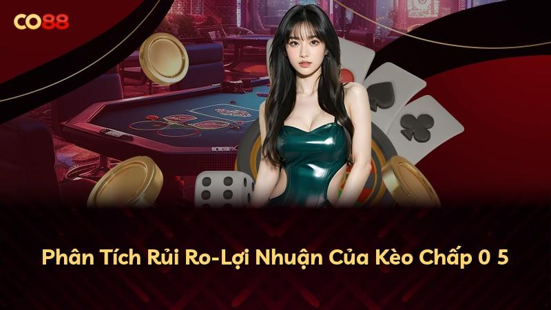 Phân Tích Rủi Ro-Lợi Nhuận Của Kèo Chấp 0 5