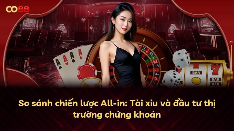 So sánh chiến lược All-in: Tài xỉu và đầu tư thị trường chứng khoán