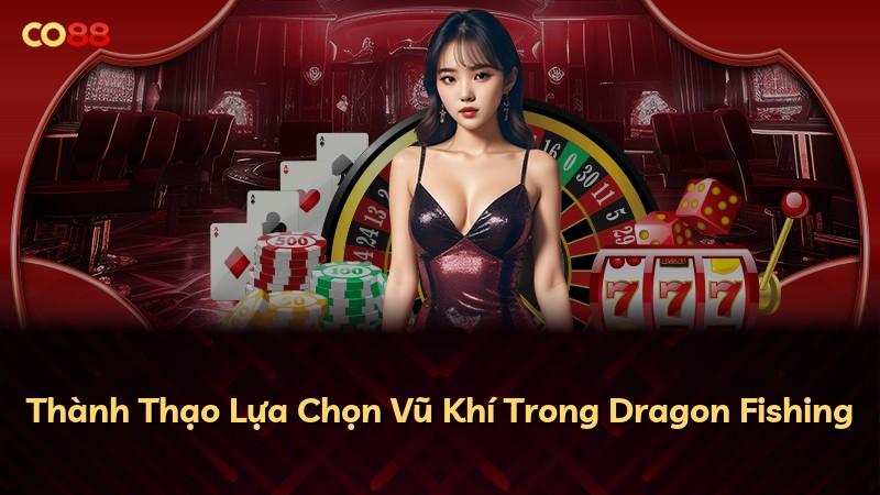Thành Thạo Lựa Chọn Vũ Khí Trong Dragon Fishing