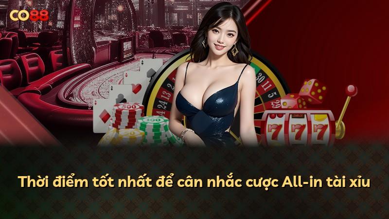 Thời điểm tốt nhất để cân nhắc cược All-in tài xỉu