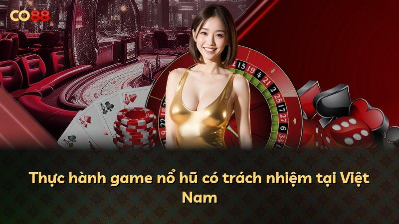 Thực hành game nổ hũ có trách nhiệm tại Việt Nam