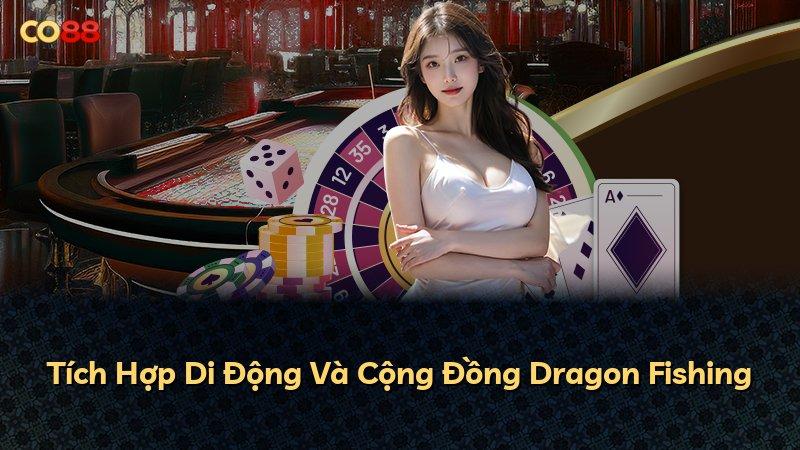 Tích Hợp Di Động Và Cộng Đồng Dragon Fishing