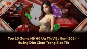 Top 10 Game Nổ Hũ Uy Tín Việt Nam 2025 – Hướng Dẫn Chọn Trang Slot Tốt