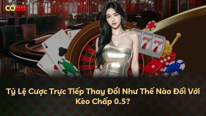 Tỷ Lệ Cược Trực Tiếp Thay Đổi Như Thế Nào Đối Với Kèo Chấp 0.5?