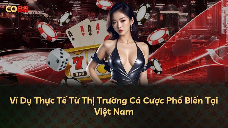 Ví Dụ Thực Tế Từ Thị Trường Cá Cược Phổ Biến Tại Việt Nam