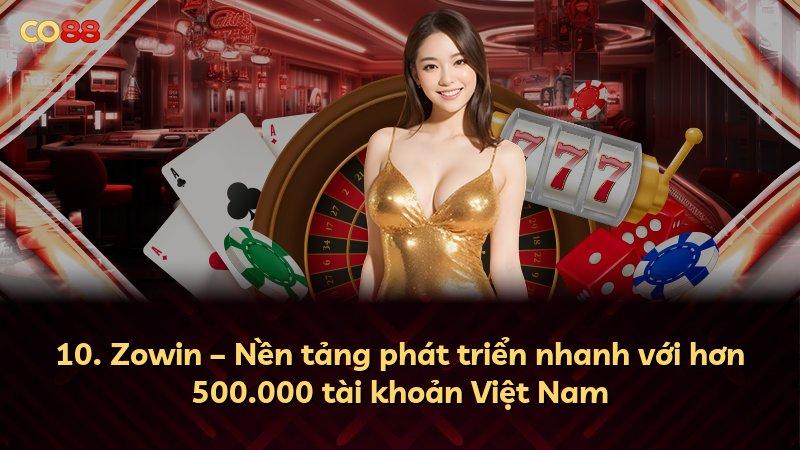 10. Zowin – Nền tảng phát triển nhanh với hơn 500.000 tài khoản Việt Nam