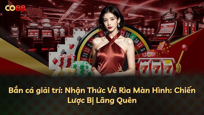 Bắn cá giải trí: Nhận Thức Về Rìa Màn Hình: Chiến Lược Bị Lãng Quên