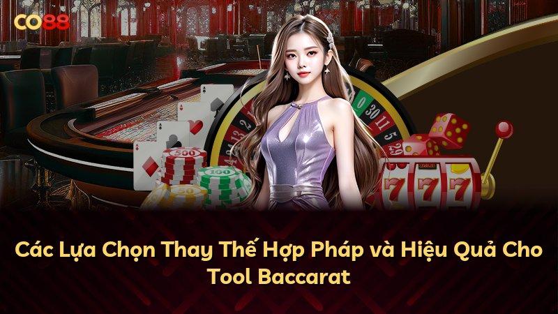 Các Lựa Chọn Thay Thế Hợp Pháp và Hiệu Quả Cho Tool Baccarat