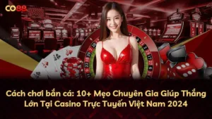 Cách chơi bắn cá: 10+ Mẹo Chuyên Gia Giúp Thắng Lớn Tại Casino Trực Tuyến Việt Nam 2025