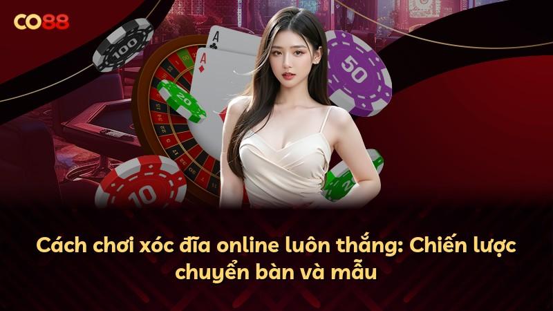 Cách chơi xóc đĩa online luôn thắng: Chiến lược chuyển bàn và mẫu