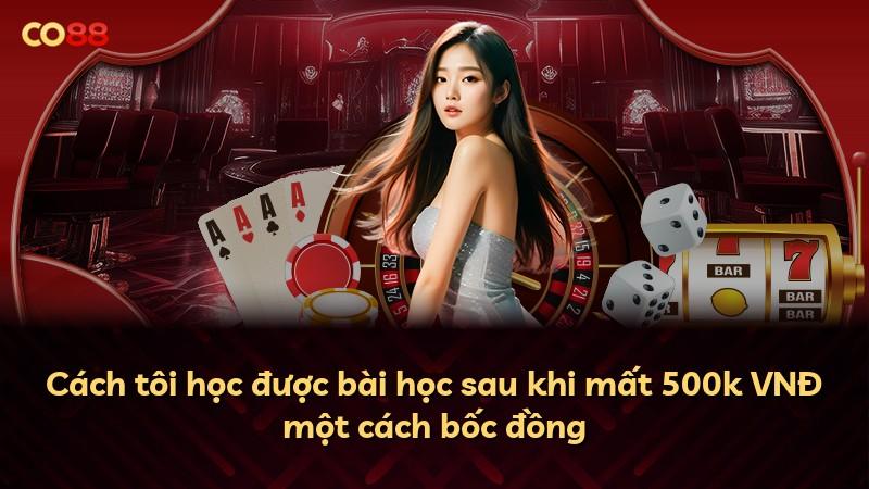Cách tôi học được bài học sau khi mất 500k VNĐ một cách bốc đồng
