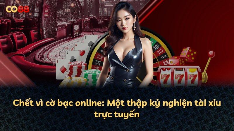 Chết vì cờ bạc online: Một thập kỷ nghiện tài xỉu trực tuyến