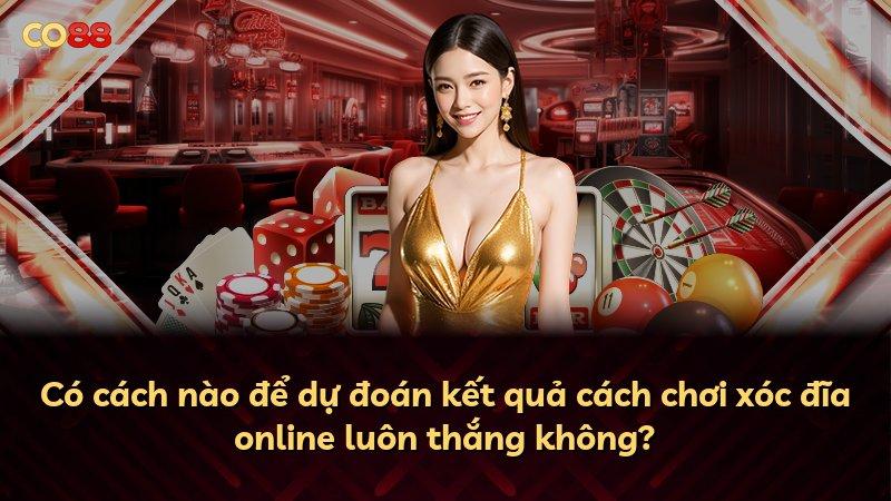 Có cách nào để dự đoán kết quả cách chơi xóc đĩa online luôn thắng không?