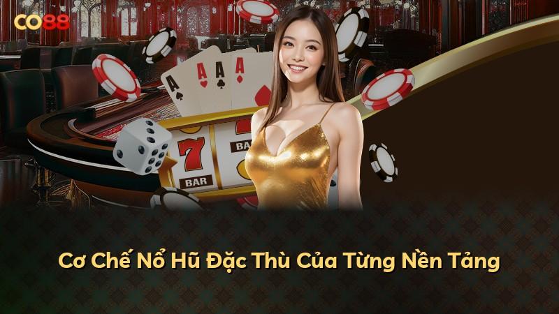 Cơ Chế Nổ Hũ Đặc Thù Của Từng Nền Tảng