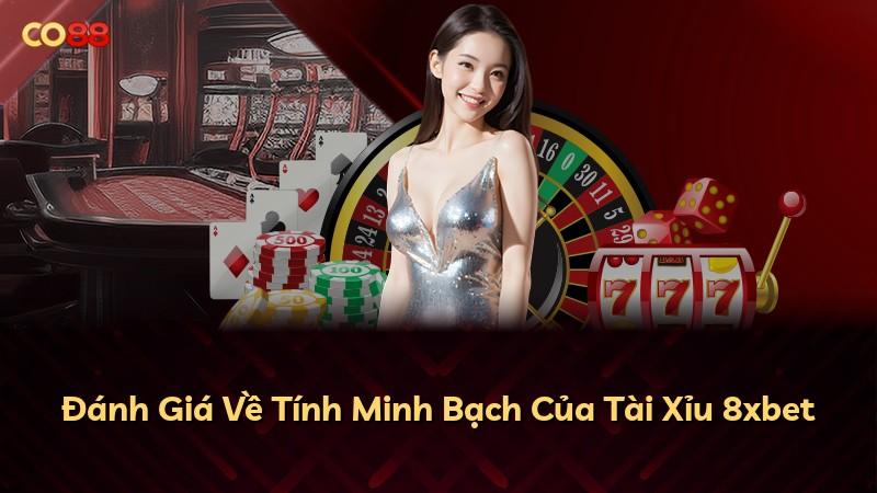 Đánh Giá Về Tính Minh Bạch Của Tài Xỉu 8xbet