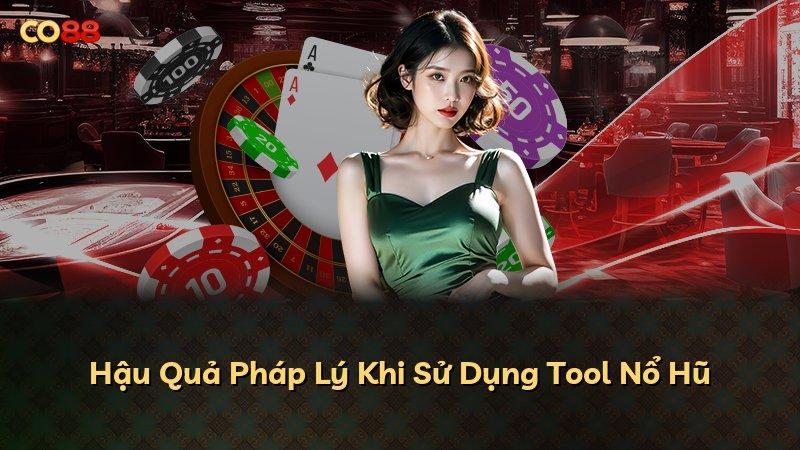 Hậu Quả Pháp Lý Khi Sử Dụng Tool Nổ Hũ