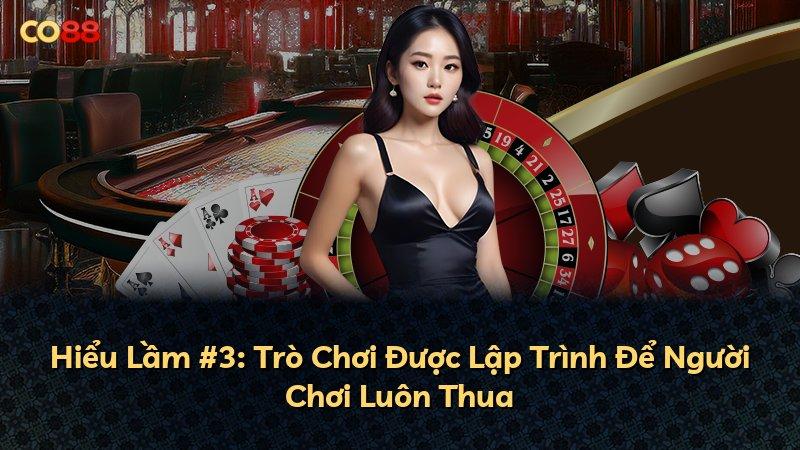 Hiểu Lầm #3: Trò Chơi Được Lập Trình Để Người Chơi Luôn Thua