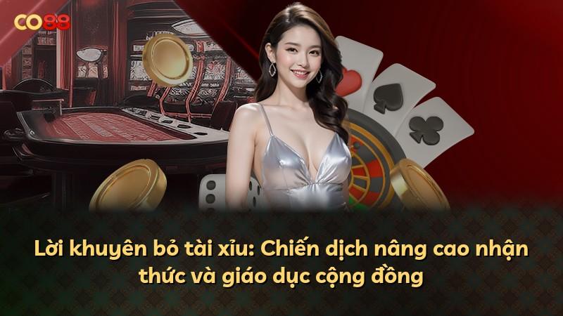 Lời khuyên bỏ tài xỉu: Chiến dịch nâng cao nhận thức và giáo dục cộng đồng