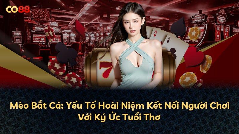 Mèo Bắt Cá: Yếu Tố Hoài Niệm Kết Nối Người Chơi Với Ký Ức Tuổi Thơ