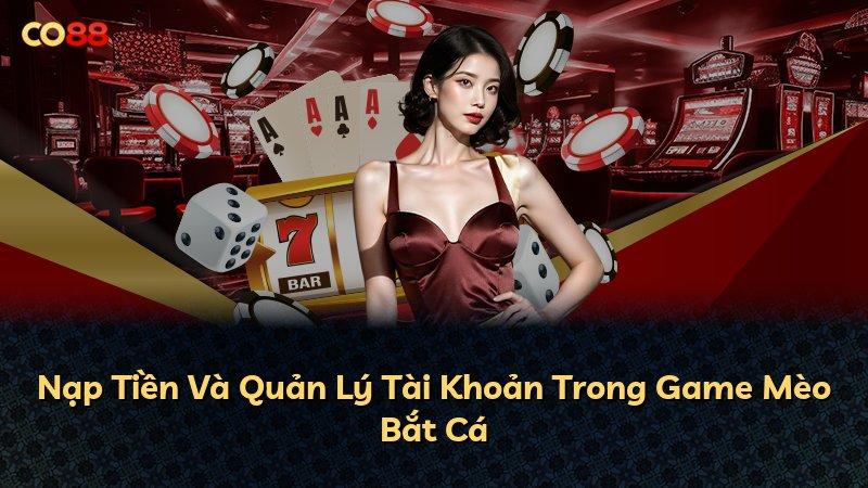 Nạp Tiền Và Quản Lý Tài Khoản Trong Game Mèo Bắt Cá