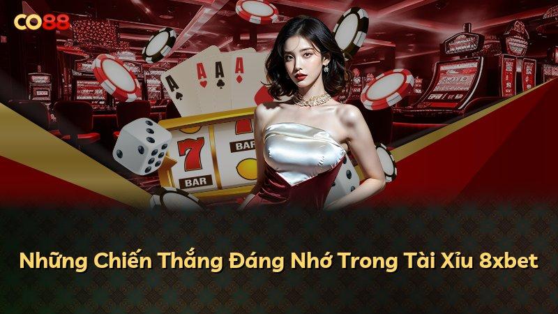 Những Chiến Thắng Đáng Nhớ Trong Tài Xỉu 8xbet