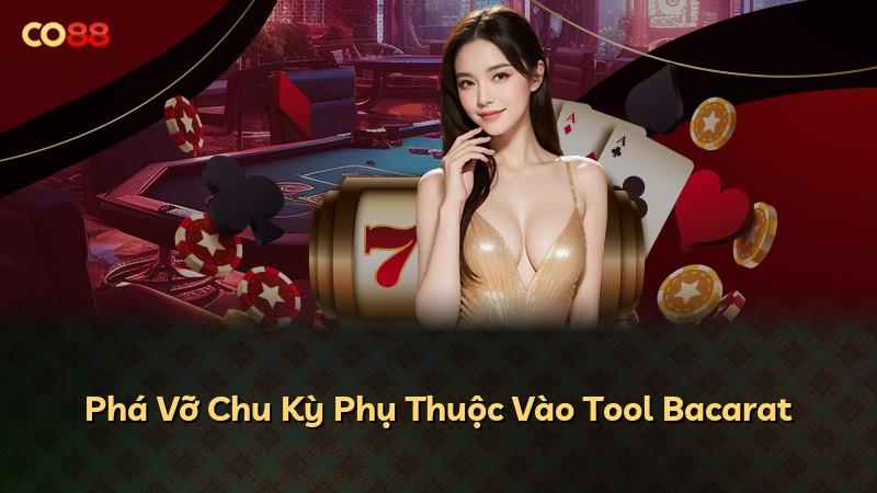 Phá Vỡ Chu Kỳ Phụ Thuộc Vào Tool Bacarat