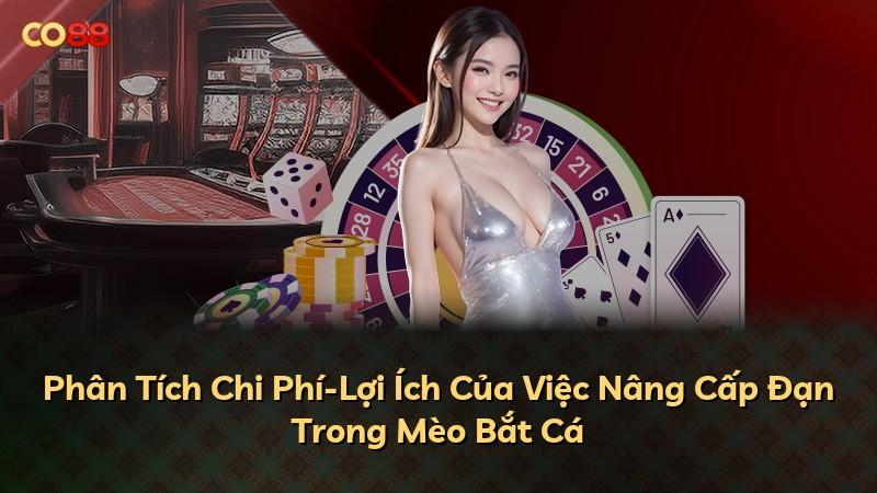 Phân Tích Chi Phí-Lợi Ích Của Việc Nâng Cấp Đạn Trong Mèo Bắt Cá