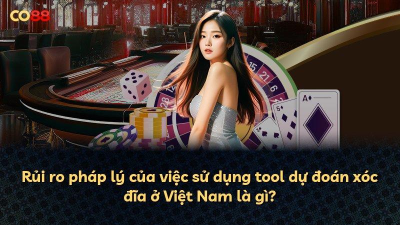 Rủi ro pháp lý của việc sử dụng tool dự đoán xóc đĩa ở Việt Nam là gì?
