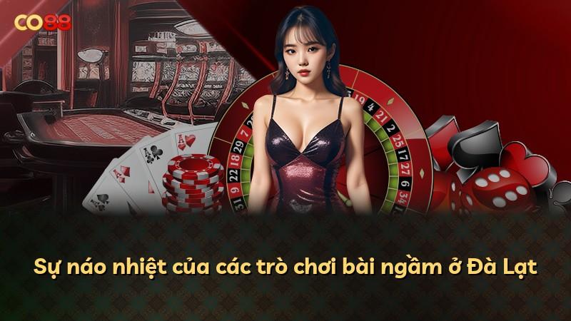 Sự náo nhiệt của các trò chơi bài ngầm ở Đà Lạt