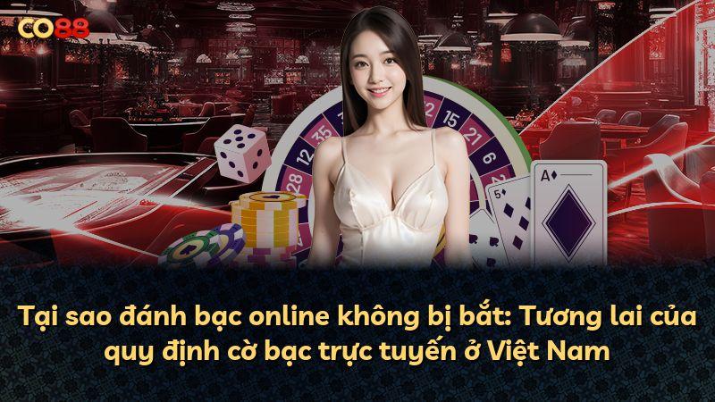Tại sao đánh bạc online không bị bắt: Tương lai của quy định cờ bạc trực tuyến ở Việt Nam