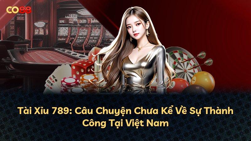 Tài Xỉu 789: Câu Chuyện Chưa Kể Về Sự Thành Công Tại Việt Nam