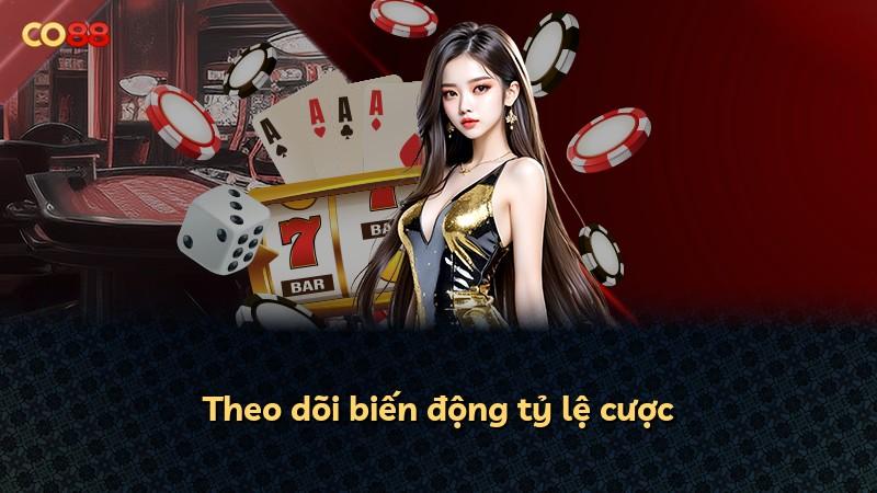 Theo dõi biến động tỷ lệ cược