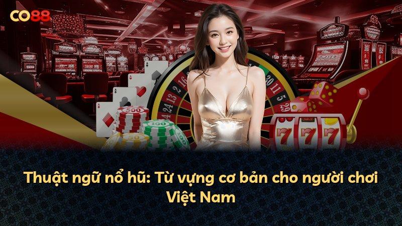 Thuật ngữ nổ hũ: Từ vựng cơ bản cho người chơi Việt Nam