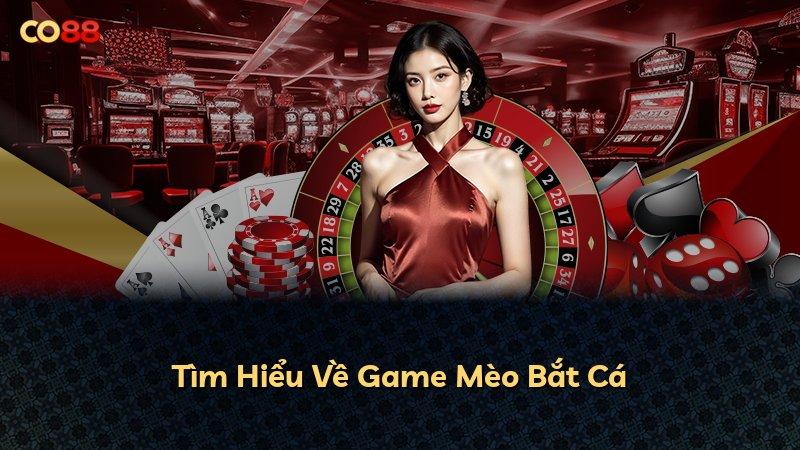 Tìm Hiểu Về Game Mèo Bắt Cá