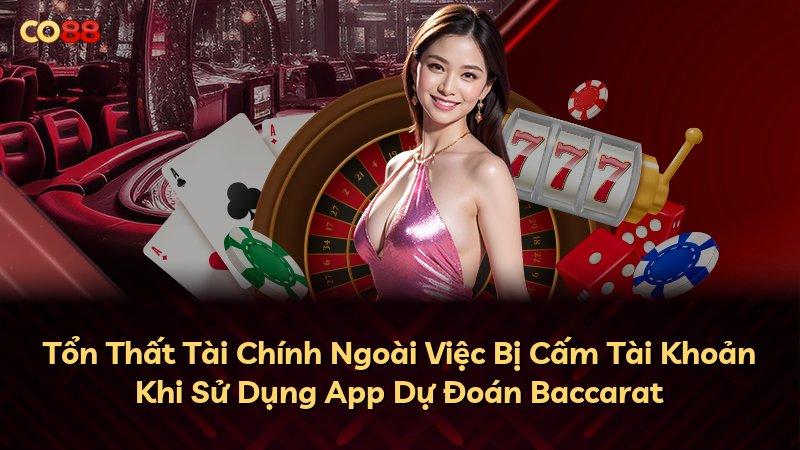 Tổn Thất Tài Chính Ngoài Việc Bị Cấm Tài Khoản Khi Sử Dụng App Dự Đoán Baccarat